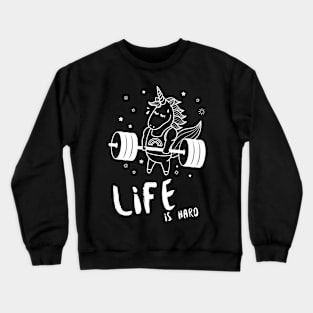 Life is Hard Unicorn Gym Crewneck Sweatshirt